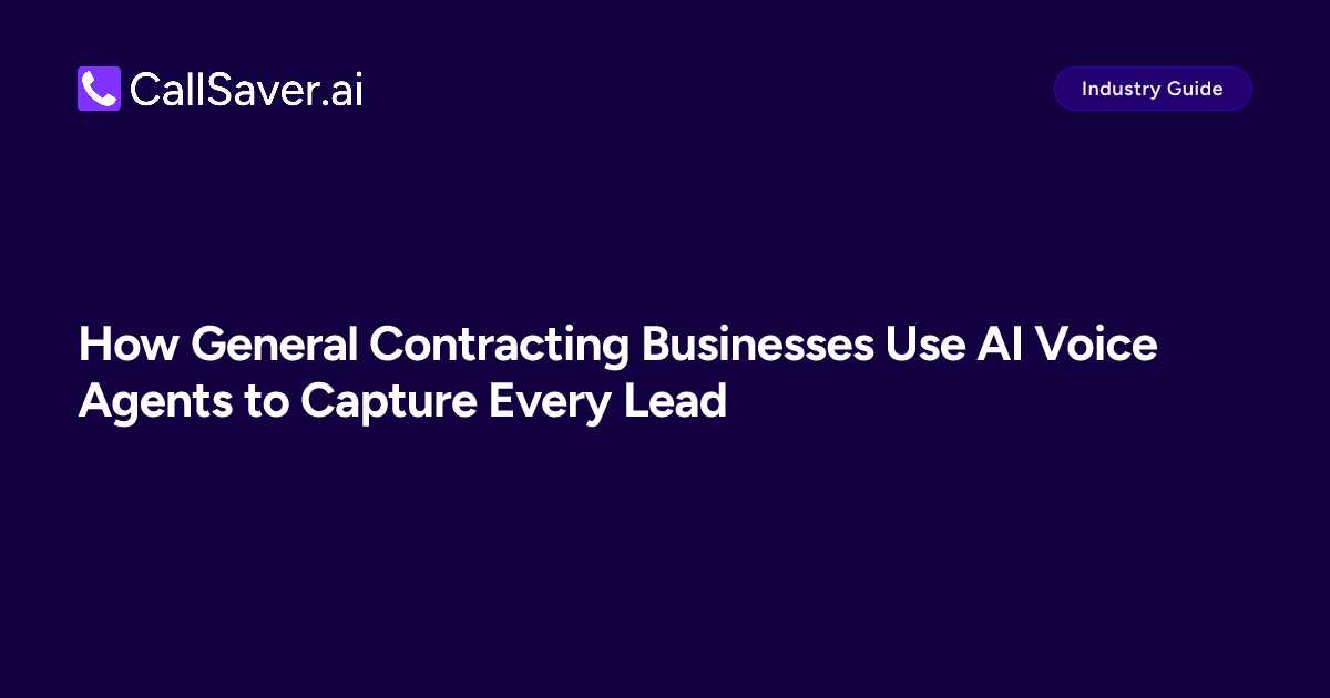 How General Contracting Businesses Use AI Voice Agents to Capture Every Lead