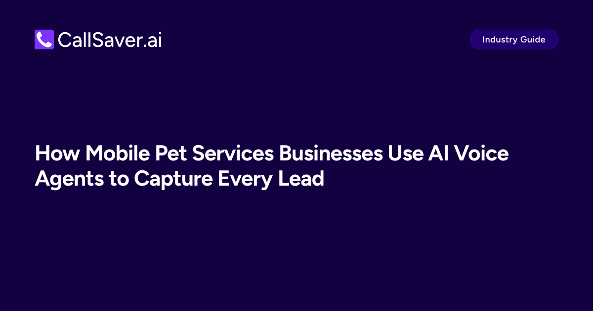 How Mobile Pet Services Businesses Use AI Voice Agents to Capture Every Lead