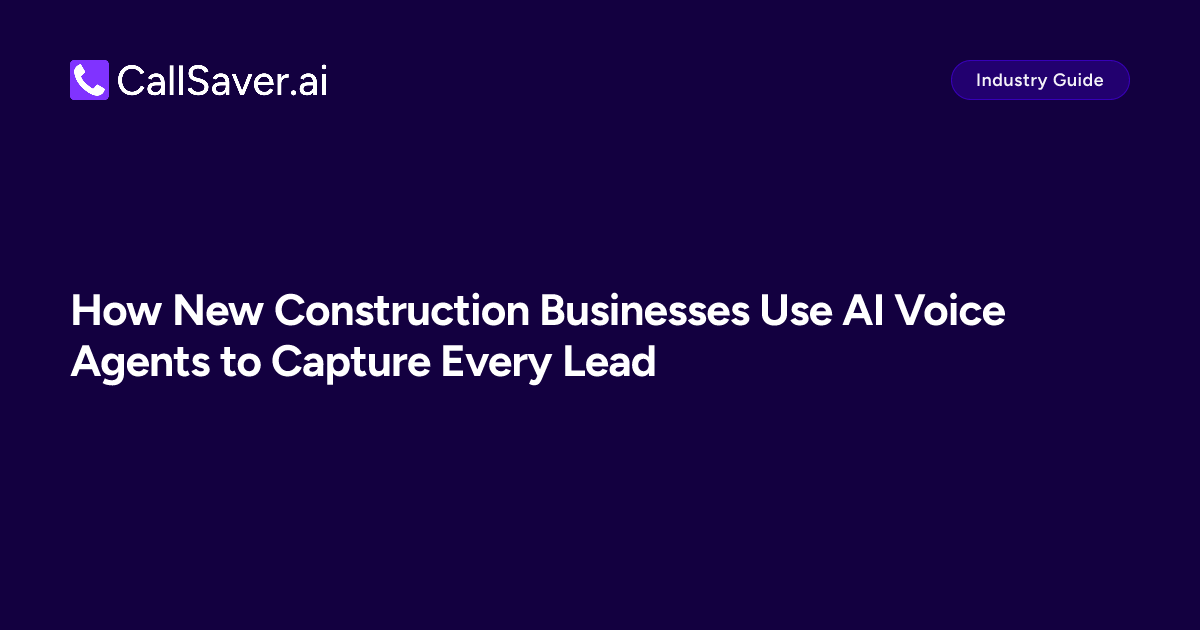 How New Construction Businesses Use AI Voice Agents to Capture Every Lead