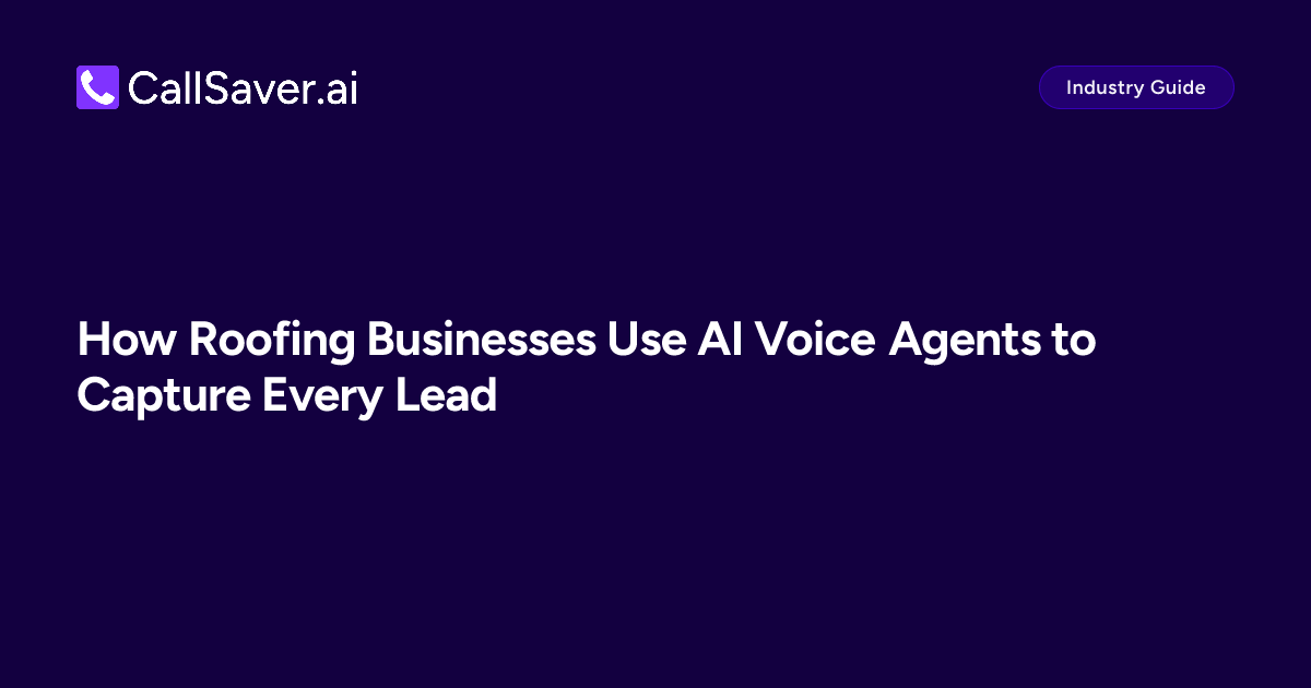 How Roofing Businesses Use AI Voice Agents to Capture Every Lead